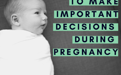 6 ways to make important decisions during pregnancy